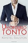Un orgullo tonto (Spanish Edition) Un orgullo tonto (Spanish Edition)