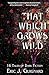 That Which Grows Wild: 16 Tales of Dark Fiction
