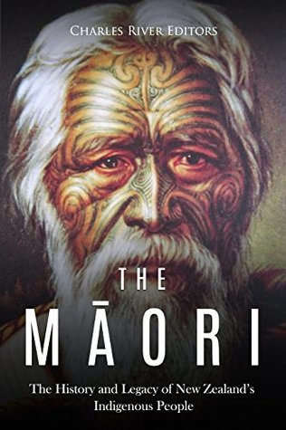 The Māori: The History and Legacy of New Zealand’s Indigenous People (Kindle Edition)