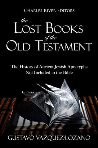 The Lost Books of the Old Testament: The History of Ancient Jewish Apocrypha Not Included in the Bible (Kindle Edition)