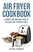 Air fryer cookbook: A simpl...