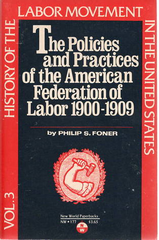 History of the Labor Movement in the United States, Vol. 3: The Policies and Practices of the American Federation of Labor 1900-1909