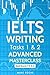 IELTS Writing Tasks 1 & 2 Advanced Masterclass: Band Scores 7.0 - 8.5: IELTS Academic Writing Book 1