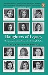 Daughters of Legacy: How a New Generation of Women Is Redefining India Inc. Daughters of Legacy: How a New Generation of Women Is Redefining India Inc.