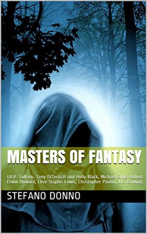 Masters of Fantasy: J.R.R. Tolkien, Tony DiTerlizzi and Holly Black, Michael Ende, Robert Erwin Howard, Clive Staples Lewis, Christopher Paolini, J.K. Rowling (Kindle Edition)