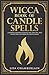Wicca Book of Candle Spells: A Beginner’s Book of Shadows for Wiccans, Witches, and Other Practitioners of Candle Magic (Wicca Spell Books Series)