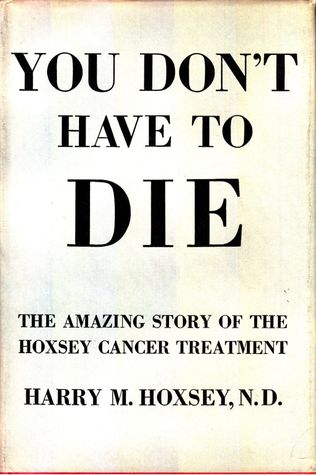 You Don't Have to Die: The amazing story of the Hoxsey cancer treatment