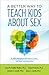 A Better Way to Teach Kids about Sex by Laura M. Padilla-Walker A Better Way to Teach Kids about Sex by Laura M. Padilla-Walker