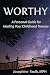 WORTHY A Personal Guide for Healing Your Childhood Trauma