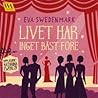 Livet har inget bäst före by Eva Swedenmark