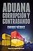 Aduana: Corrupción y contra...
