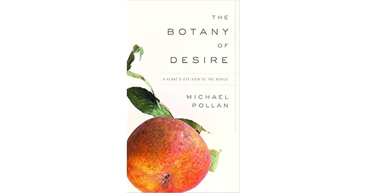 The Botany of Desire A Plant'sEye View of the World by Michael Pollan