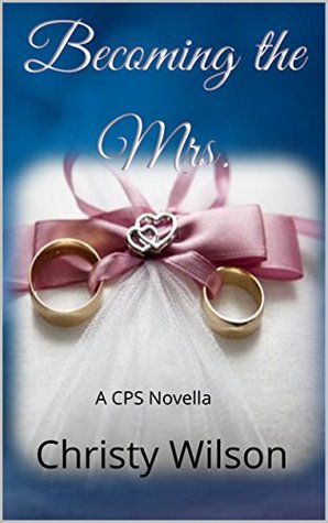 Becoming the Mrs.: A CPS Wedding Novella (A CPS Novel)