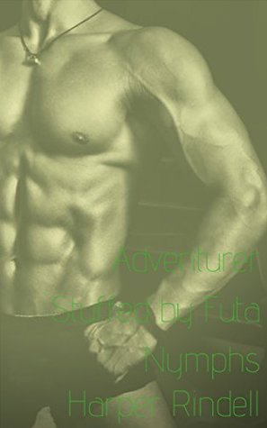 Adventurer Stuffed by Futa Nymphs (Kindle Edition)