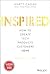 Inspired: How to Create Tech Products Customers Love
