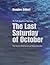 The Last Saturday Of October The Declassified Secrets of Black Saturday by Douglas Charles Gilbert