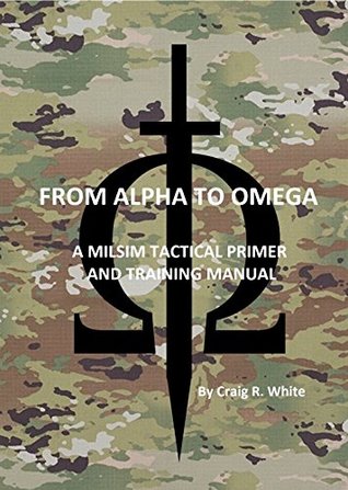 From Alpha to Omega: A MILSIM Tactical Primer and Training Manual (Modern MILSIM Book 1)