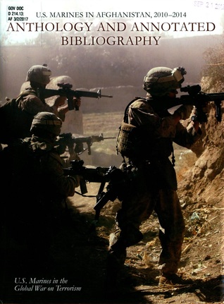 U.S. Marines in Afghanistan, 2010-2014: Anthology and Annotated Bibliography (U. S. Marines in the Global War on Terrorism)