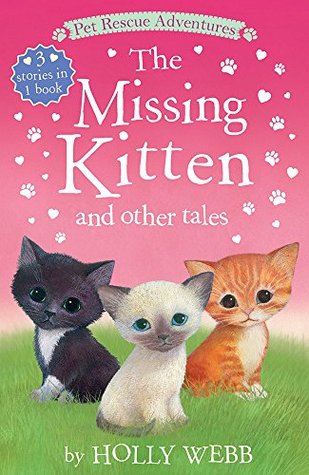 The Missing Kitten and Other Tales: The Missing Kitten; The Unwanted Kitten; The Abandoned Kitten (Pet Rescue Adventures)