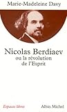 Nicolas Berdiaev ou la Révolution de l'Esprit (Collections Spiritualites t. 6045) (French Edition)