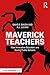 Maverick Teachers: How Inno...