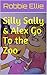 Silly Sally & Alex Go To the Zoo by Robbie Ellie