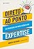 Direto ao Ponto: Os segredos da nova ciência da expertise