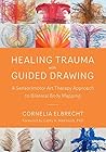 Healing Trauma with Guided Drawing by Cornelia Elbrecht