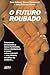 O futuro roubado (Portuguese Edition)