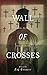 Wall of Crosses by Baj Goodson Wall of Crosses by Baj Goodson
