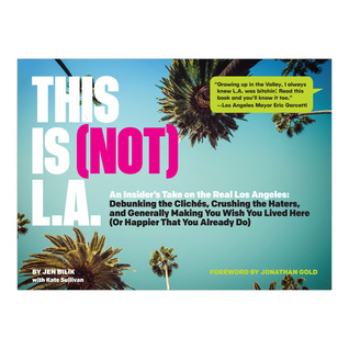 This Is (Not) L.A.: An Insider's Take on the Real Los Angeles
