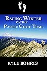 Racing Winter on the Pacific Crest Trail (Triple Crown Trilogy (AT, PCT, CDT) Book 2)