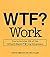 WTF? Work