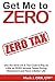 Get Me to ZERO: Use the 2022 I.R.S. Tax Code to Pay as Little as ZERO Income Taxes During Retirement and Have a Better Life