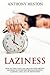 Laziness: How to Turn your Life Around with Proven Methods to Overcome Procrastination, Laziness, and Lack of Motivation (Fastlane to Success)