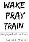 Wake Pray Train: ...