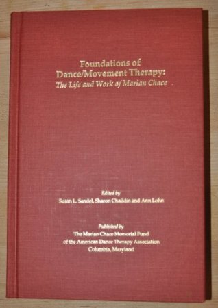 Foundations of Dance/Movement Therapy: The Life and Work of Marian Chace (Hardcover)