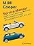 Mini Cooper (R55, R56, R57) Service Manual: 2007, 2008, 2009, 2010, 2011, 2012, 2013: Cooper, Cooper S, John Cooper Works (JCW) Including Clubman, Convertible