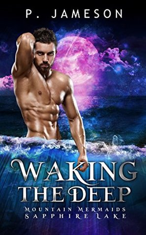 Waking The Deep (Mountain Mermaids of Sapphire Lake, #1)