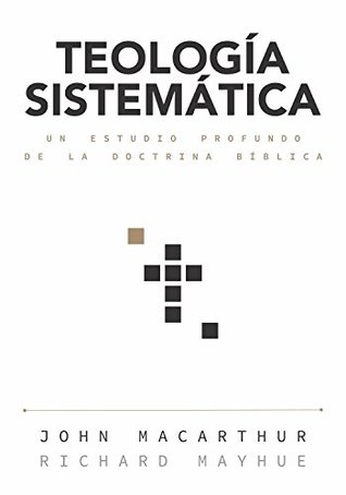 Teología sistemática: Un estudio profundo de la doctrina bíblica