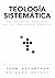 Teología sistemática: Un estudio profundo de la doctrina bíblica (Spanish Edition)