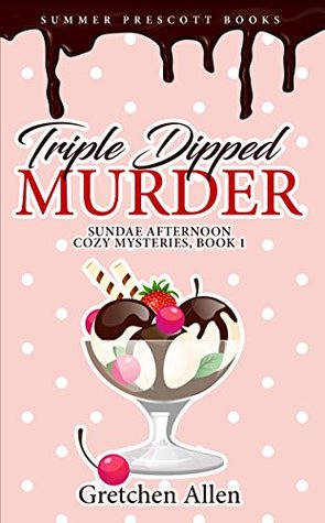 Triple Dipped Murder (Sundae Afternoon Cozy Mysteries, #1)