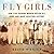 Fly Girls How Five Daring Women Defied All Odds and Made Aviation History by Keith O'Brien