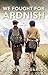 We Fought For Ardnish: A Novel (The Ardnish Series)