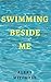 Swimming Beside Me