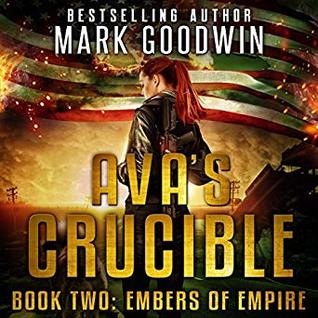 Embers of Empire: A Post-Apocalyptic Novel of America's Coming Civil War (Ava's Crucible Book 2)