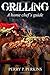 Grilling: A Home Chef's Guide (Home Chef Guidebooks)
