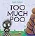 Too Much Poo
