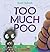 Too Much Poo by Scott Tulloch