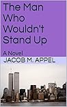 Book cover for The Man Who Wouldn't Stand Up: A Novel